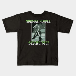 Normal people scare me Kids T-Shirt